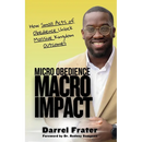 Micro Obedience, Macro Impact: How Small Acts of Obedience Unlock Massive Kingdom Outcomes