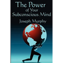 The Power of Your Subconscious Mind: Complete and Unabridged