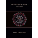 I Don't Know How I Know, I Just Know
