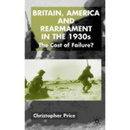 Britain, America and Rearmament in the 1930s: The Cost of Failure