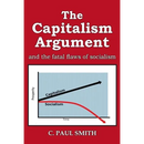 The Capitalism Argument: and the fatal flaws of socialism