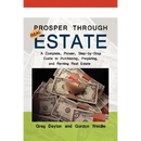 Prosper through Real Estate: A Complete, Proven, Step-by-Step Guide to Purchasing, Preparing, and Renting Real Estate