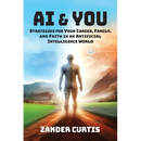 AI & You: Strategies for Your Career, Family, and Faith in an Artificial Intelligence World