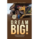 Dream Big!: Overcoming a Lifetime of Trauma & Abuse That Led to Dreams of Success.