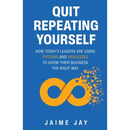 Quit Repeating Yourself: How Today's Leaders Are Using Systems and Processes to Grow Their Business The Right Way