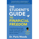 The Student's Guide to Financial Freedom: A Real-World Money Guide to Help Young People Build Wealth, Avoid Traps, and Plan for Freedom