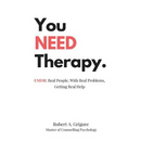 You NEED Therapy.: EMDR: Real People, With Real Problems, Getting Real Help