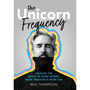 The Unicorn Frequency: Unleash the Magic of More Money, More Freedom and More Fun