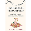The Unshackled Prescription: How YOU Can Fix American Healthcare
