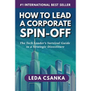 How to Lead a Corporate Spin-Off: The Tech Leader's Survival Guide to a Strategic Divestiture
