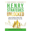 H.E.N.R.Y. Strategies Unlocked: How to Build a Plan That Works As Hard As You Do