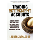 Trading Retirement Accounts: Automated Systems to Make Money in Bull and Sideways Markets, Preserve Your Wealth in Bear Markets, and Guard Against Inf