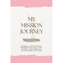 My Mission Journey For Sisters: Journal Your Mission 18 Months of Daily Tips, Quotes, and Prompts as You Serve the Lord