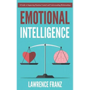 Emotional Intelligence: A Guide to Improving Emotion Control and Understanding Relationships