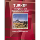 Turkey Mining Laws and Regulations Handbook Volume 1 Strategic Information and Basic Laws