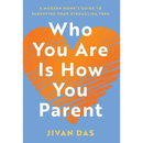 Who You Are Is How You Parent: A Modern Monk's Guide to Parenting Your Struggling Teen