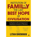 Institution of Family, The Last Best Hope of Civilisation: Civilisation Is the Consequence of Qualitative Evolution of Mankind