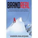 Brand Real: The Startup Entrepreneurs' Guide to Effective Branding and Building Values-Based Organizations