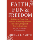 Faith, Fun & Freedom -21 Ways to Grow Your Network Marketing Business with Peace, Purpose & Proven Strategies: 21 Ways to Grow Your Network Marketing