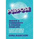 Purpose: Design a Community and Change Your Life---A Step-by-Step Guide to Finding Your Purpose and Making It Matter