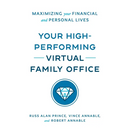 Your High-Performing Virtual Family Office: Maximizing Your Financial and Personal Lives