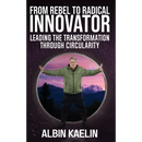 From Rebel to Radical Innovator: Leading the Transformation through Circularity