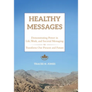Healthy Messages: Demonstrating Power in Life, Work, and Societal Messaging to Transform Our Present and Future