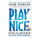 Play Nice: The Rise, Fall, and Future of Blizzard Entertainment