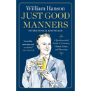 Just Good Manners: A Quintessential Guide to Courtesy, Charm, Grace, and Decorum