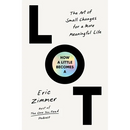 How a Little Becomes a Lot: The Art of Small Changes for a More Meaningful Life