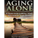 Aging Alone (Large Print): A Candid Guide to Money, Health and Living for Single Seniors