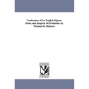 Confessions of An English Opium-Eater, and Suspiria De Profundis. by Thomas De Quincey.