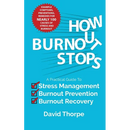 How Burnout Stops: A Practical Guide to Stress Management, Burnout Prevention and Burnout Recovery