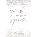 Women Who Spark: 12 Steps to Catapult Happiness, Cultivate Confidence and Discover the Purpose of Your Life