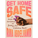 Get Home Safe: A Guide to Self-Defense and Building Our Collective Power