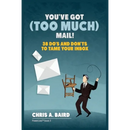Email: You've Got (Too Much) Mail! 38 Do's and Don'ts to Tame Your Inbox