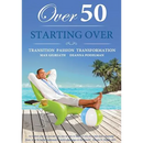 Over 50 Starting Over: Transition Passion Transformation