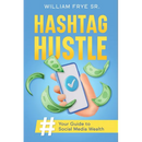Hashtag Hustle: Your Guide to Social Media Wealth