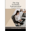 The Gig Economy Entrepreneur: Thriving as a Freelancer