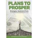 Plans to Prosper: Strategies, Systems and Tools for Small Business Marketing Success