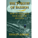 The Pursuit of Passion: How to Sequence Your Life for Success: How to Sequence your Life for Success