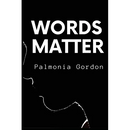 Words Matter: The secret to transforming your life, defying the odds and becoming barely recognizable, no matter where you are in your life right now!