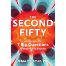 The Second Fifty: Answers to the 7 Big Questions of Midlife and Beyond
