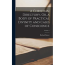A Christian Directory, Or, a Body of Practical Divinity and Cases of Conscience; Volume 1