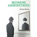 Becoming Ambidextrous: A leader's guide to winning the day and thriving in the future