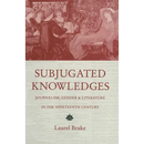 Subjugated Knowledges: Journalism, Gender and Literature, in the Nineteenth Century