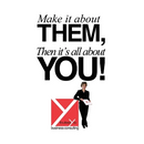 Make It About Them, Then It's All About You!