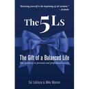 The 5Ls The Gift of a Balanced Life: Your Pathway To Personal And Professional Success