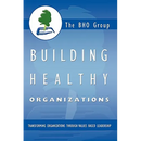 Building Healthy Organizations: Transforming Organizations Through Values Based Leadership