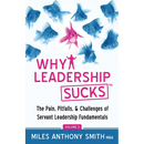 Why Leadership Sucks(TM) Volume 2: The Pain, Pitfalls, and Challenges of Servant Leadership Fundamentals